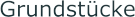 Grundstücke
